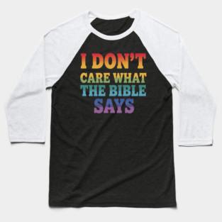 I dont care what the bible says Gay Pride LGBTQ Baseball T-Shirt