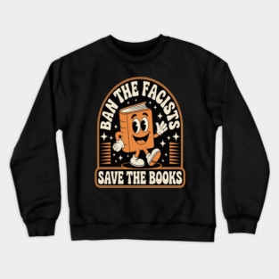 Ban The Fascists Save The Books Crewneck Sweatshirt