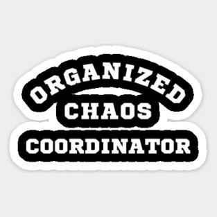 Organized Chaos Coordinator Sticker