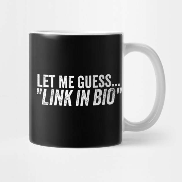 Influencer Humor Let Me Guess Link in Bio Meme Quote by belownormal
