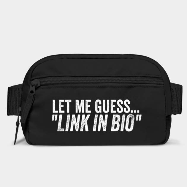 Influencer Humor Let Me Guess Link in Bio Meme Quote by belownormal