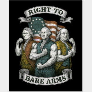 Right to Bare Arms T-Shirt – Founding Fathers Flexing Funny Patriotic Pun Posters and Art
