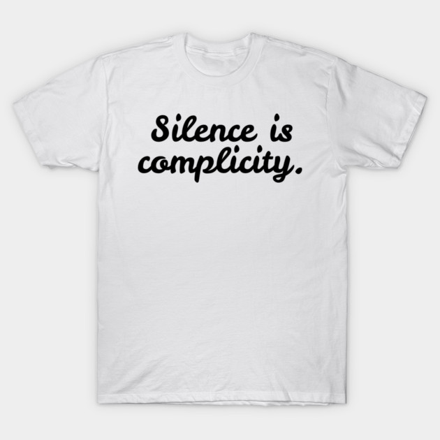 Silence is Complicity T-Shirt by Frank Ring