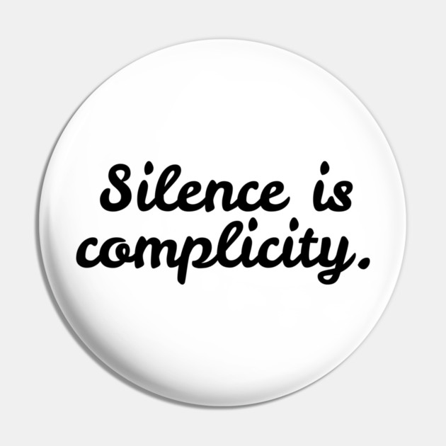 Silence is Complicity Pin by Frank Ring
