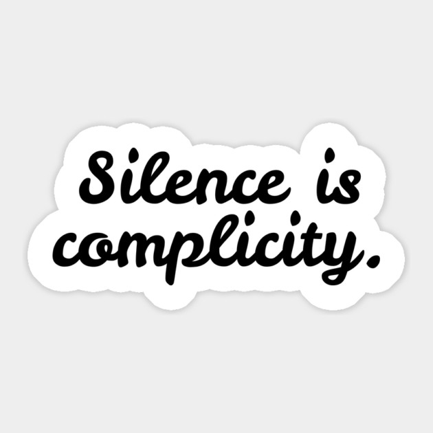 Silence is Complicity Sticker by Frank Ring