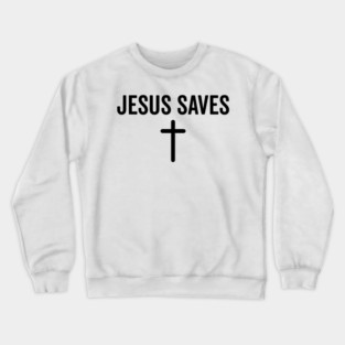 Jesus Saves Crewneck Sweatshirt