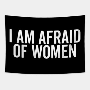 I Am Afraid of Women Tapestry