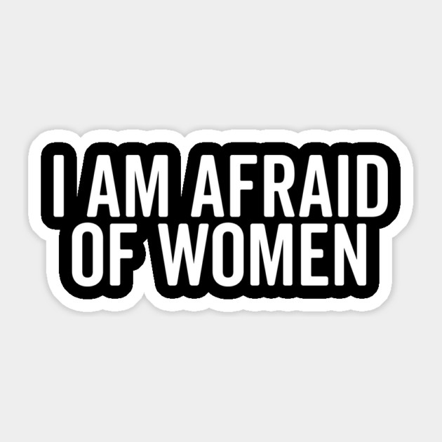 I Am Afraid of Women Sticker by Frank Ring