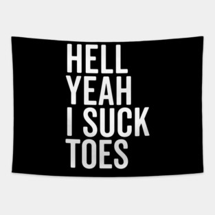 Hell Yeah I Suck Toes Tapestry