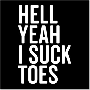 Hell Yeah I Suck Toes Posters and Art
