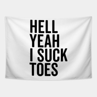 Hell Yeah I Suck Toes Tapestry