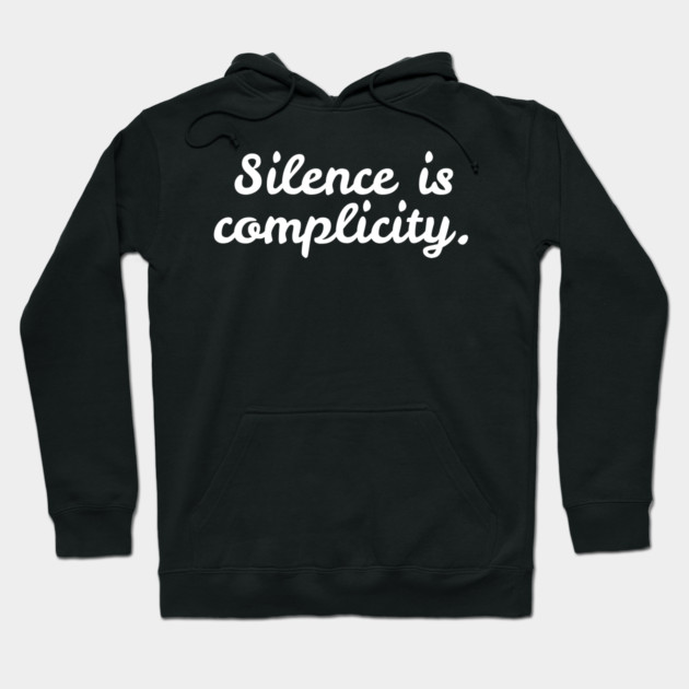 Silence is Complicity Hoodie by Frank Ring