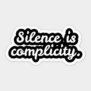 Silence is Complicity Sticker