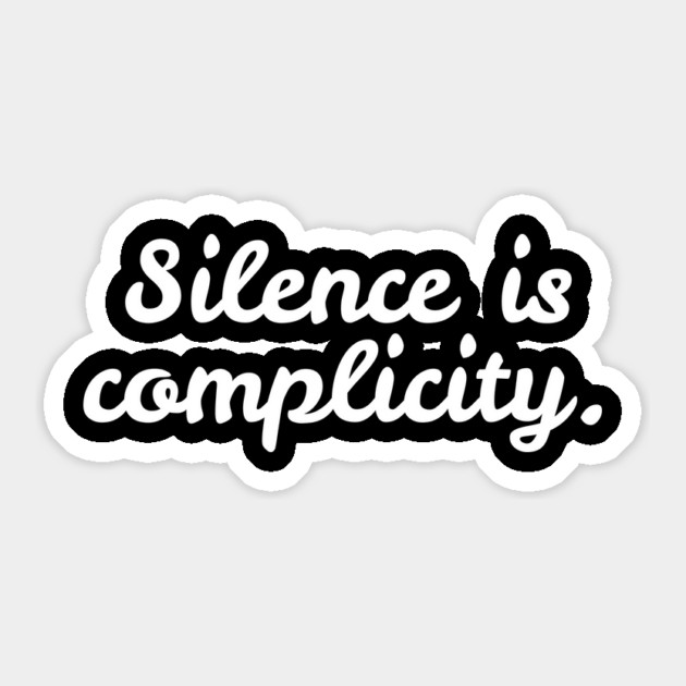 Silence is Complicity Sticker by Frank Ring