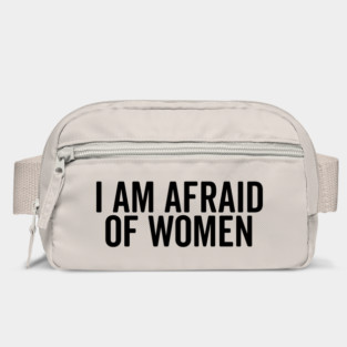 I Am Afraid of Women Bag