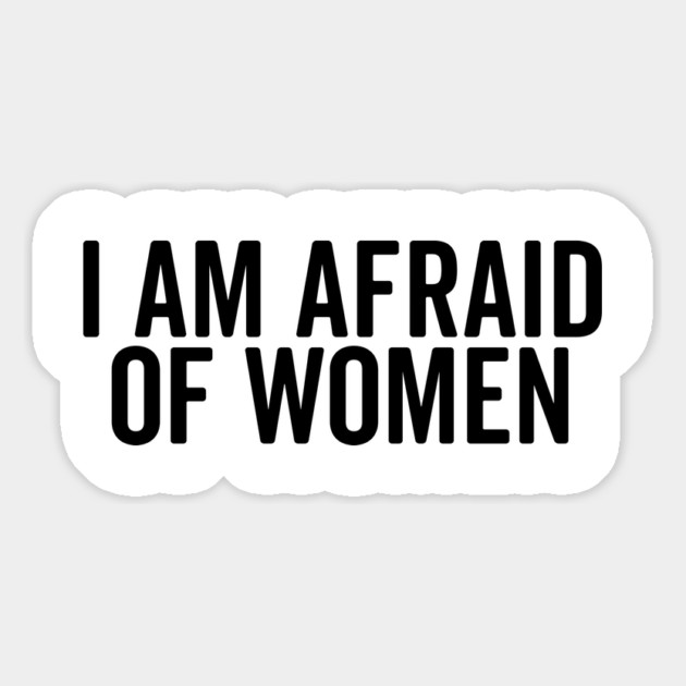 I Am Afraid of Women Magnet by Frank Ring