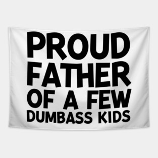 Proud Father of a Few Dumbass Kids Tapestry