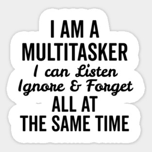 I Am a Multitasker I Can Listen Ignore and Forget All at the Same Time Magnet
