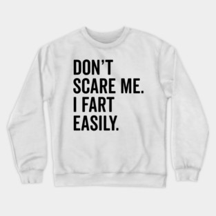 Don’t Scare Me I Fart Easily Crewneck Sweatshirt