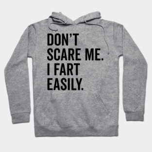 Don’t Scare Me I Fart Easily Hoodie