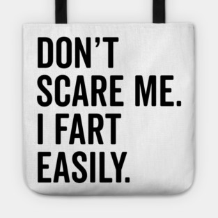 Don’t Scare Me I Fart Easily Tote