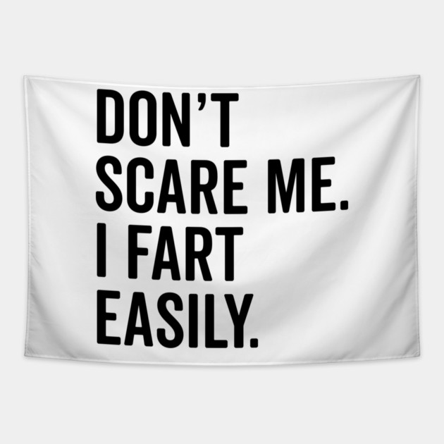 Don’t Scare Me I Fart Easily Tapestry by Frank Ring