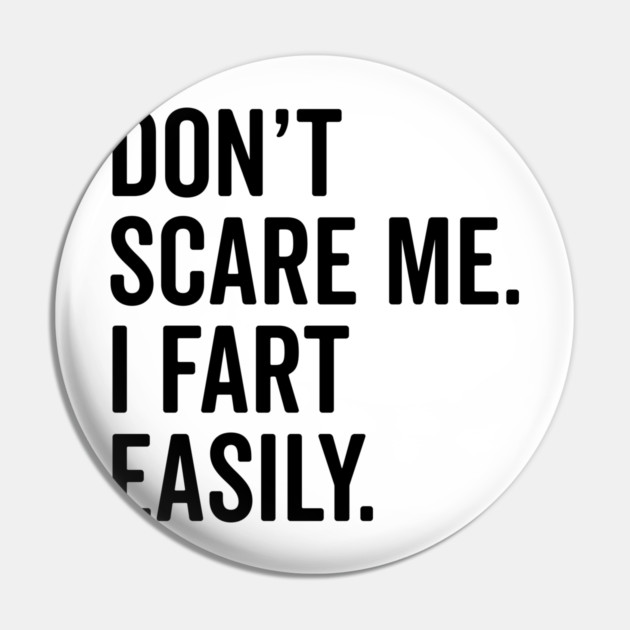 Don’t Scare Me I Fart Easily Pin by Frank Ring