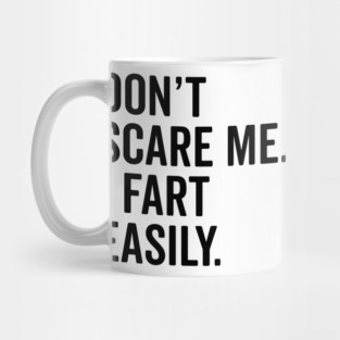 Don’t Scare Me I Fart Easily Mug
