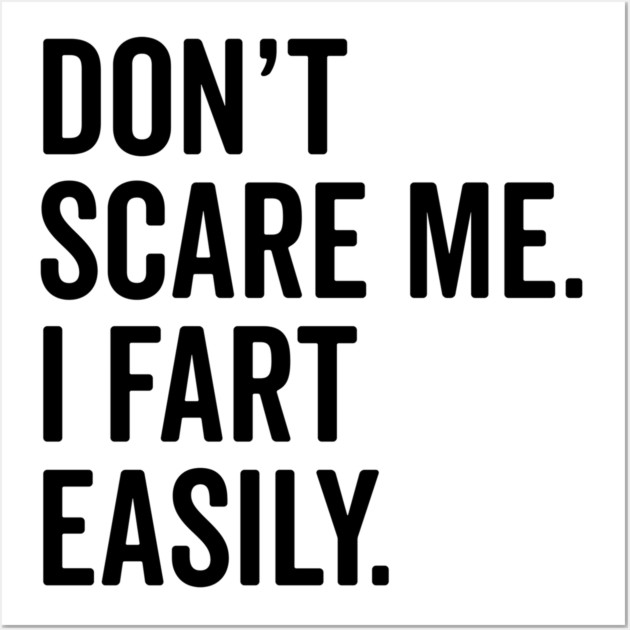 Don’t Scare Me I Fart Easily Wall Art by Frank Ring