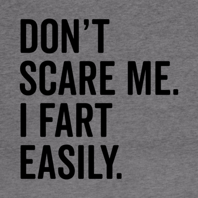 Don’t Scare Me I Fart Easily by Frank Ring