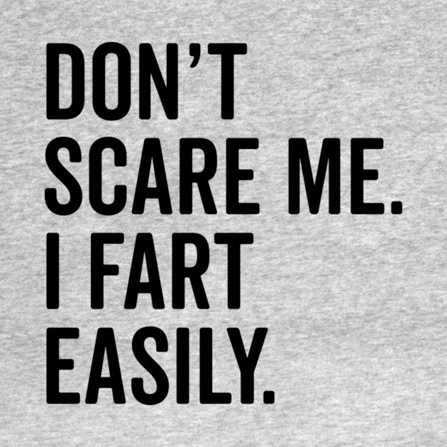 Don’t Scare Me I Fart Easily by Frank Ring