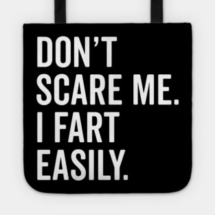 Don’t Scare Me I Fart Easily Tote