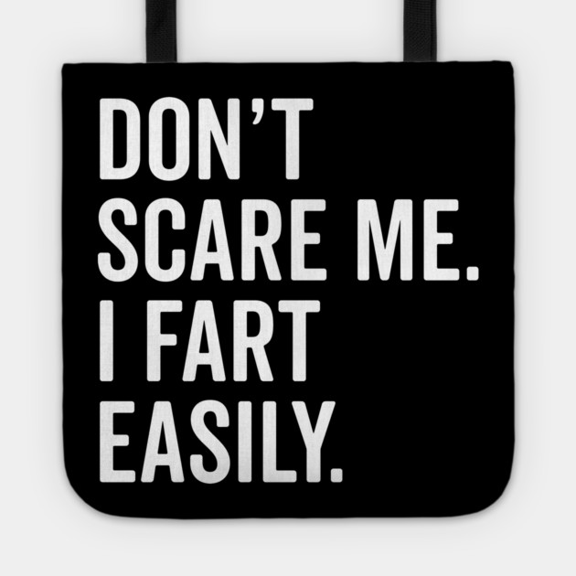 Don’t Scare Me I Fart Easily Tote by Frank Ring