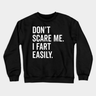Don’t Scare Me I Fart Easily Crewneck Sweatshirt