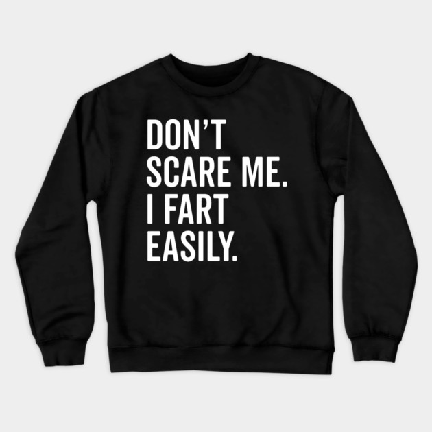 Don’t Scare Me I Fart Easily Crewneck Sweatshirt by Frank Ring