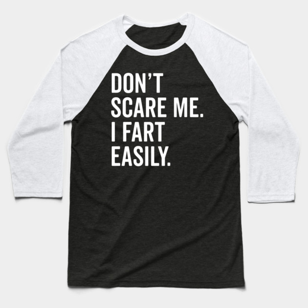 Don’t Scare Me I Fart Easily Baseball T-Shirt by Frank Ring
