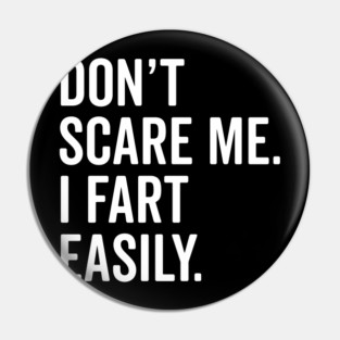 Don’t Scare Me I Fart Easily Pin