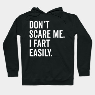 Don’t Scare Me I Fart Easily Hoodie