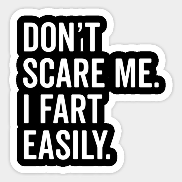 Don’t Scare Me I Fart Easily Sticker by Frank Ring