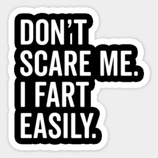 Don’t Scare Me I Fart Easily Magnet