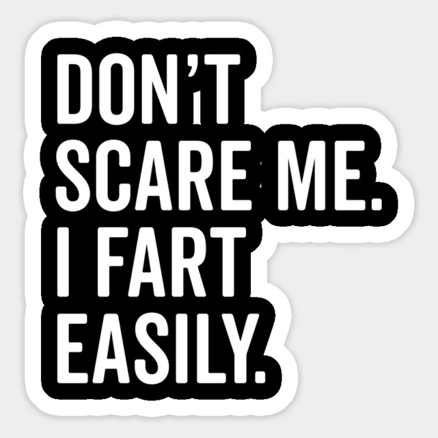 Don’t Scare Me I Fart Easily Magnet by Frank Ring