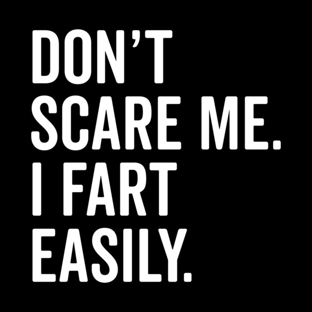 Don’t Scare Me I Fart Easily by Frank Ring