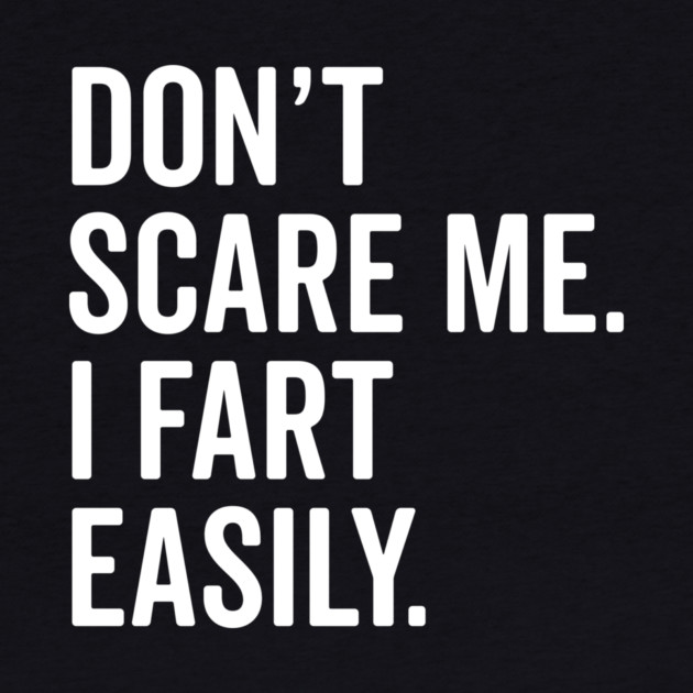 Don’t Scare Me I Fart Easily by Frank Ring