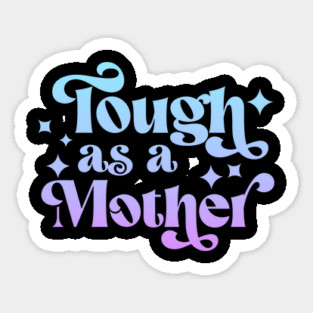 Tough as a Mother Magnet