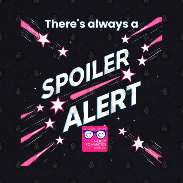 There's always a Spoiler Alert - White Letters, Romance Logo by Nerdy Romantics Fan Shop*