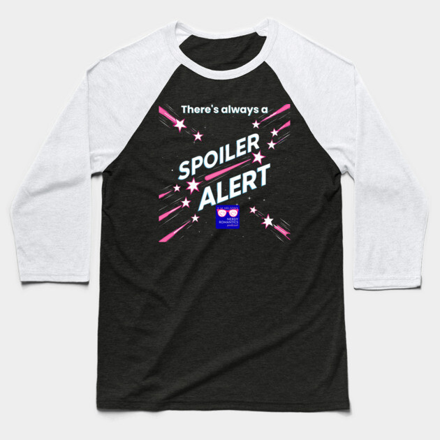 There's always a Spoiler Alert - White Letters, Nerdy Logo Baseball T-Shirt by Nerdy Romantics Fan Shop*