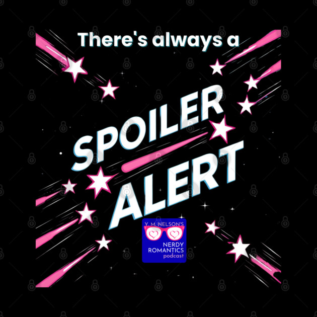 There's always a Spoiler Alert - White Letters, Nerdy Logo by Nerdy Romantics Fan Shop*