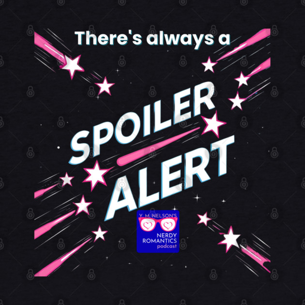 There's always a Spoiler Alert - White Letters, Nerdy Logo by Nerdy Romantics Fan Shop*