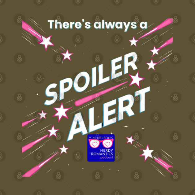 There's always a Spoiler Alert - White Letters, Nerdy Logo by Nerdy Romantics Fan Shop*