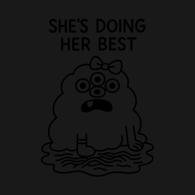 She's Doing Her Best by Designed By Marty